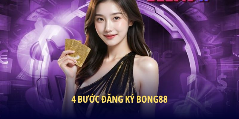 4 bước đăng ký BONG88