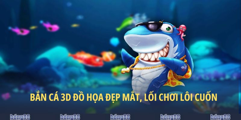 Sảnh bắn cá 3D BONG88 với nền đồ họa mới mẻ, lối chơi độc đáo
