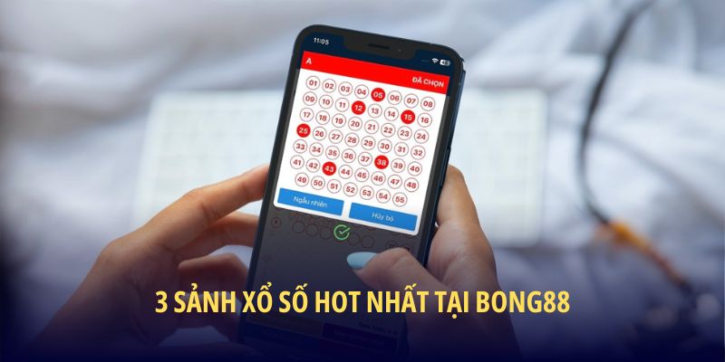 3 sảnh Xổ Số hot nhất tại BONG88