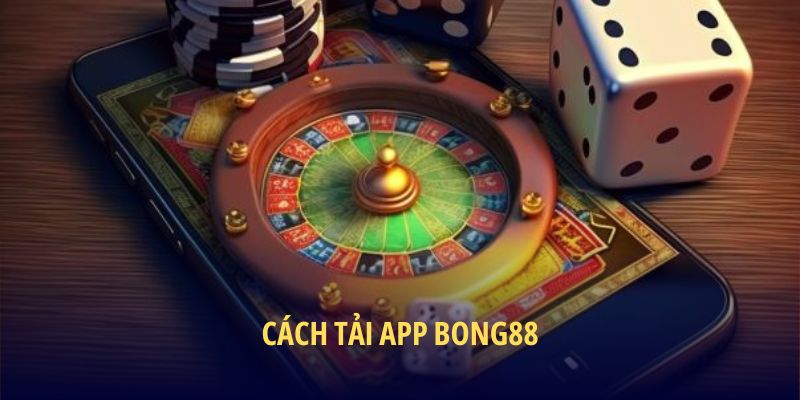 Cách tải app BONG88
