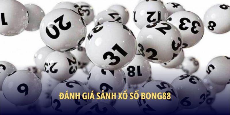 Đánh giá điểm mạnh của sảnh Xổ Số BONG88