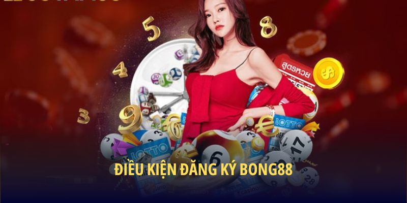 Điều kiện đăng ký BONG88