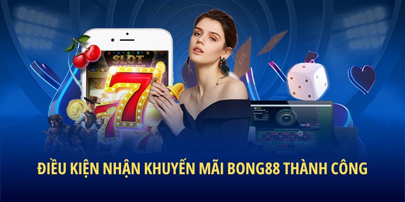 Điều kiện nhận khuyến mãi BONG88 thành công