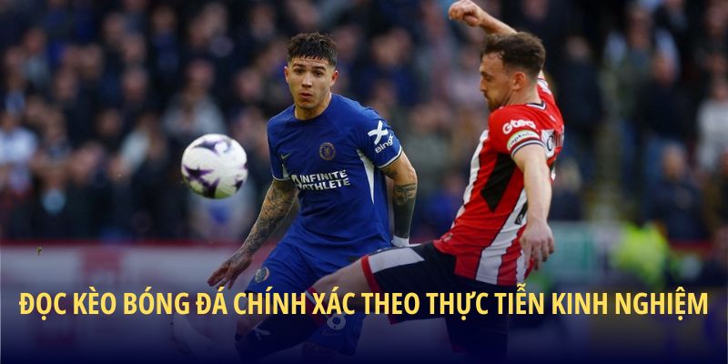 Đọc kèo bóng đá chính xác theo thực tiễn kinh nghiệm
