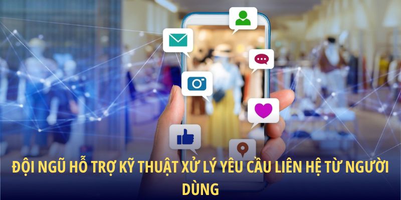 Đội ngũ hỗ trợ kỹ thuật xử lý yêu cầu liên hệ từ người dùng