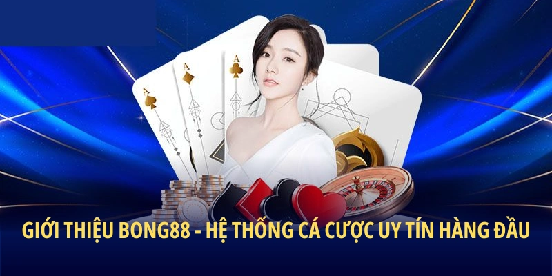 Giới thiệu BONG88 - Hệ thống cá cược uy tín hàng đầu
