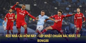 Kèo Nhà Cái Hôm Nay – Cập Nhật Chuẩn Xác Nhất Từ BONG88