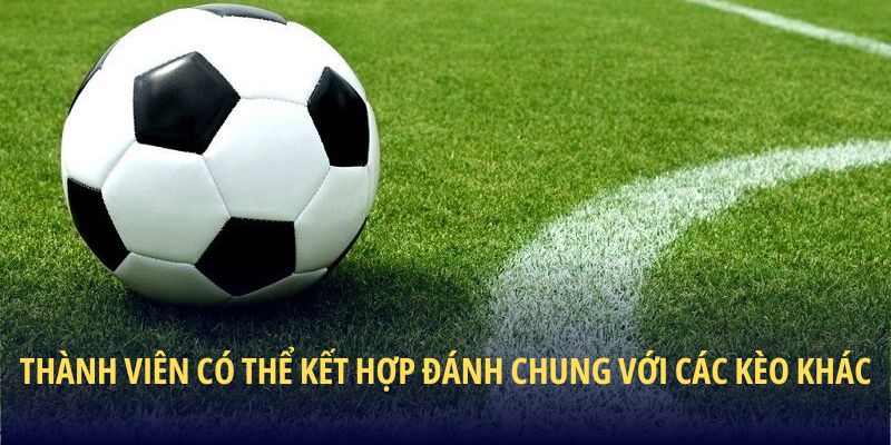 Thành viên có thể kết hợp đánh chung với các kèo khác