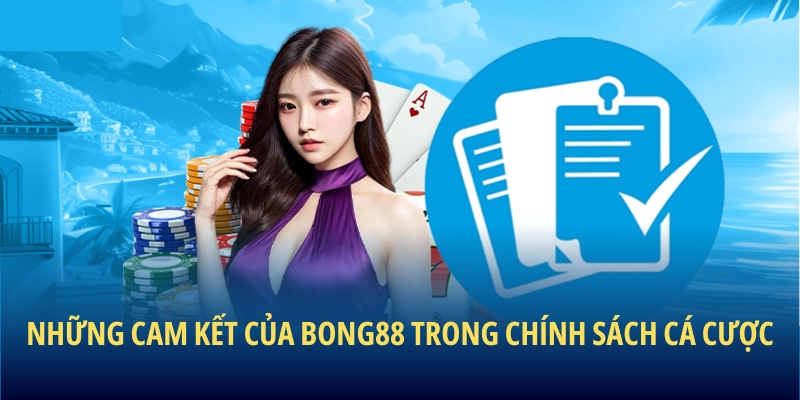 Những cam kết của BONG88 trong chính sách cá cược