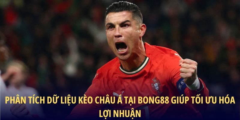 Phân tích dữ liệu kèo châu Á tại BONG88 giúp tối ưu hóa lợi nhuận