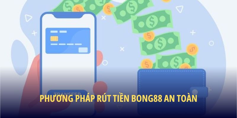Phương pháp rút tiền BONG88 an toàn