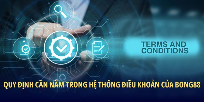 Quy định cần nắm trong hệ thống điều khoản của BONG88