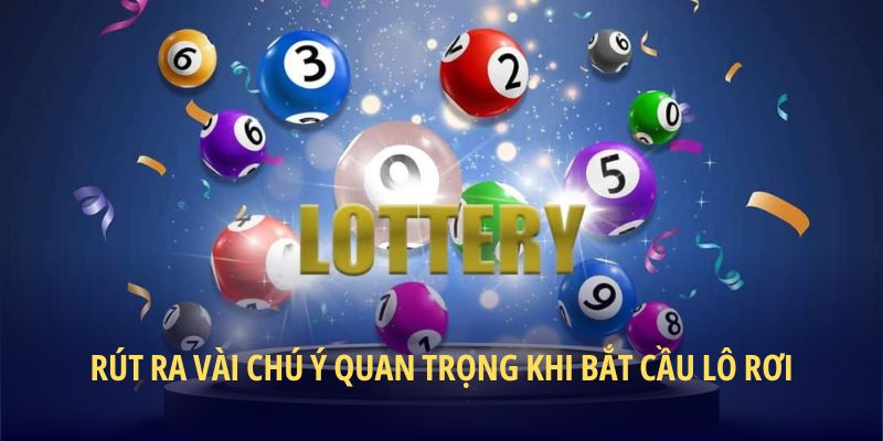 Rút ra vài chú ý quan trọng khi bắt cầu lô rơi