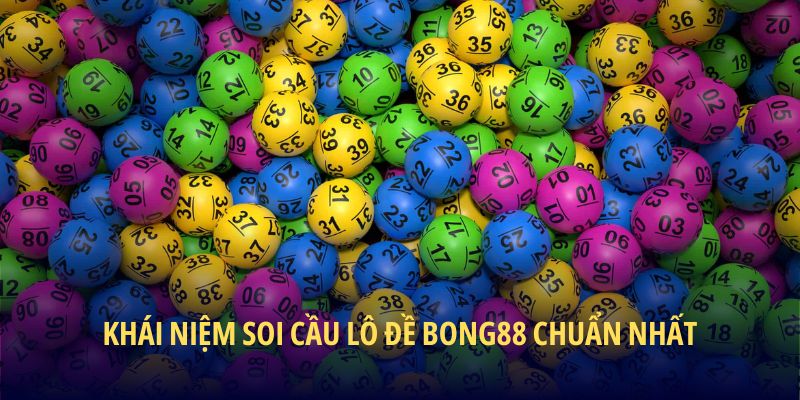 Khái niệm soi cầu lô đề BONG88 chuẩn nhất