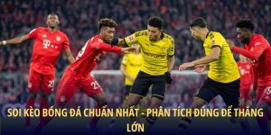 Soi Kèo Bóng Đá Chuẩn Nhất – Phân Tích Đúng Để Thắng Lớn