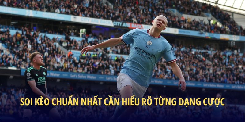 Soi kèo chuẩn nhất cần hiểu rõ từng dạng cược