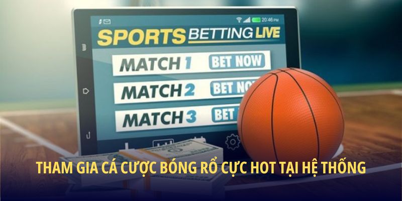 Tham gia cá cược bóng rổ cực hot tại hệ thống