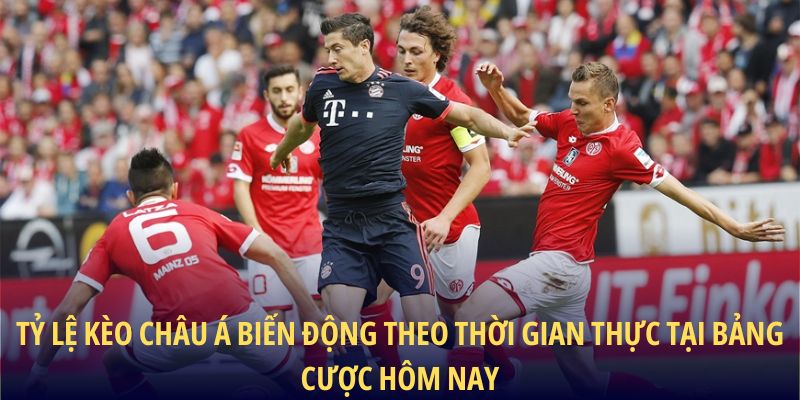 Tỷ lệ kèo châu Á biến động theo thời gian thực tại bảng cược hôm nay