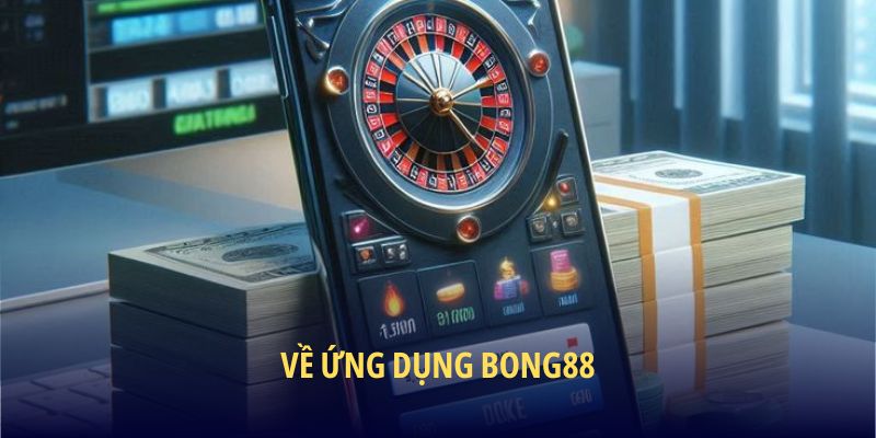 Về ứng dụng BONG88
